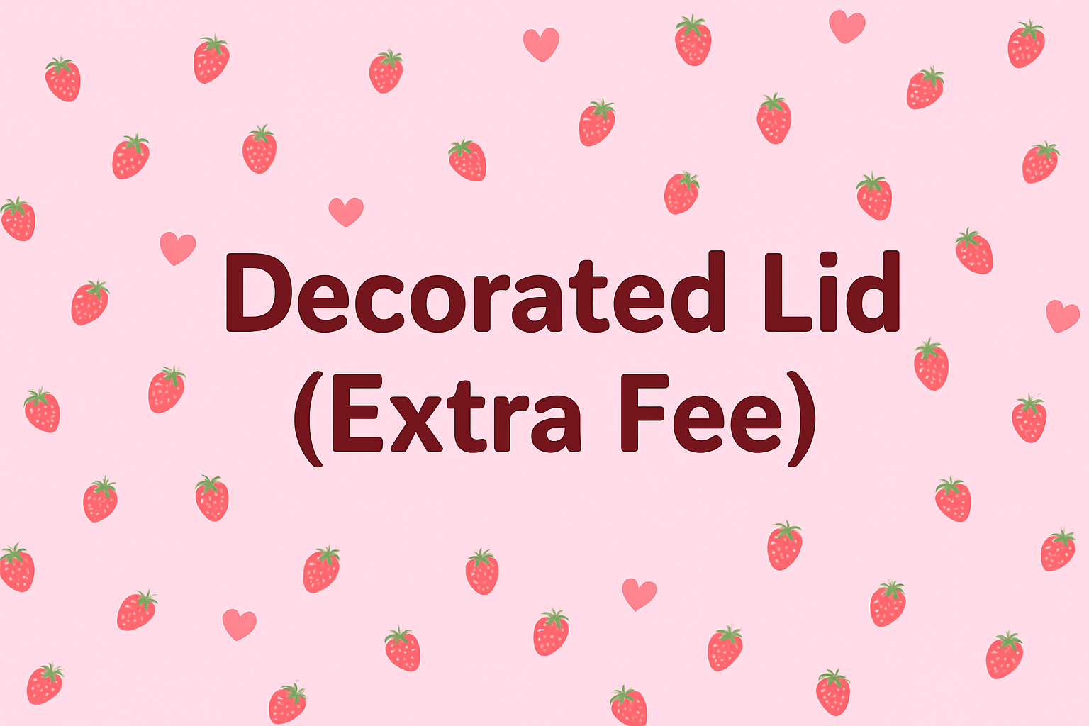 Custom Decorated Lid (Extra Fee)